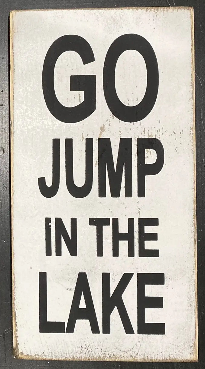 GO JUMP IN THE LAKE