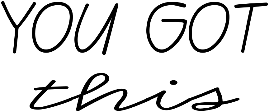 YOU GOT THIS