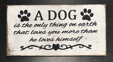 of A DOG IS THE ONLY THING ON EARTH THAT LOVES YOU MORE THAN HE LOVES HIMSELF