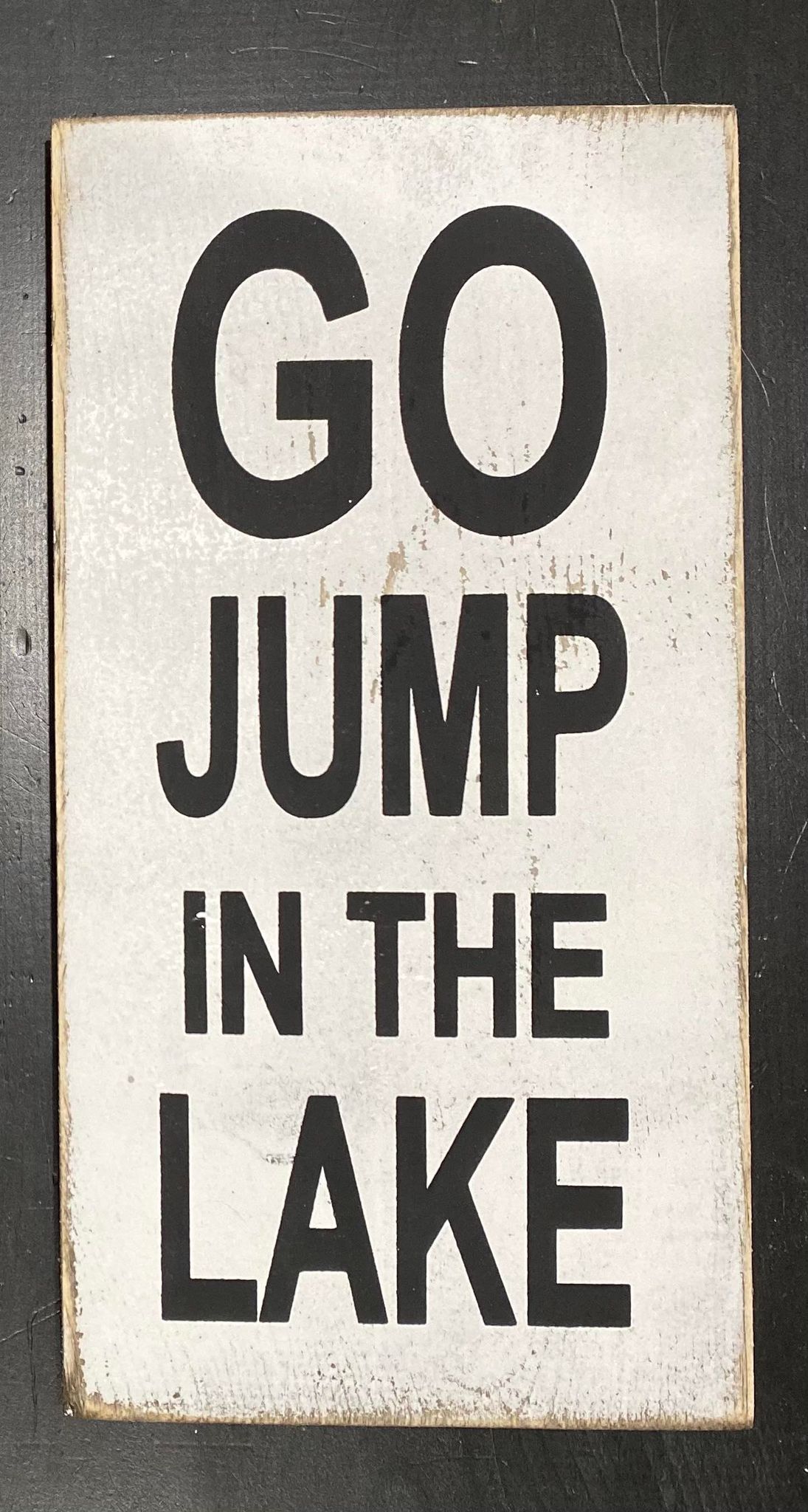 GO JUMP IN THE LAKE