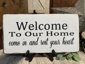 WELCOME TO OUR HOME COME IN AND REST YOUR HEART