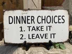 DINNER CHOICES 1. TAKE IT   2. LEAVE IT---BOHO-MOM-GRANDMA-DAD