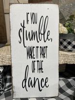 IF YOU STUMBLE MAKE IT PART OF THE DANCE