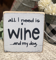 ALL I NEED IS WINE AND MY DOG SHELF SITTER YOU GET 4 SIGNS TO A PACK