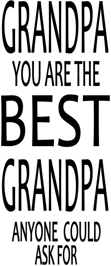 GRANDPA YOU ARE THE BEST GRANDPA ANYONE COULD ASK FOR