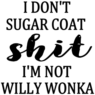 I DON'T SUGAR COAT SHIT I'm NOT WILLY WONKA tote 10