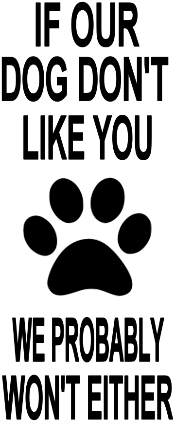 IF OUR DOG DOESN'T LIKE YOU