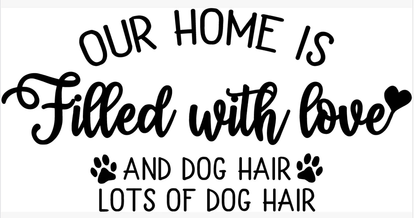 Our home is filled with love and dog hair