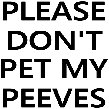 PLEASE PET PEEVES