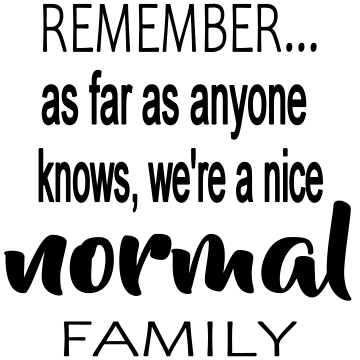 REMEMBER AS FAR AS ANYONE KNOW, WE'RE A NICE NAORMAL FAMILY tote 10