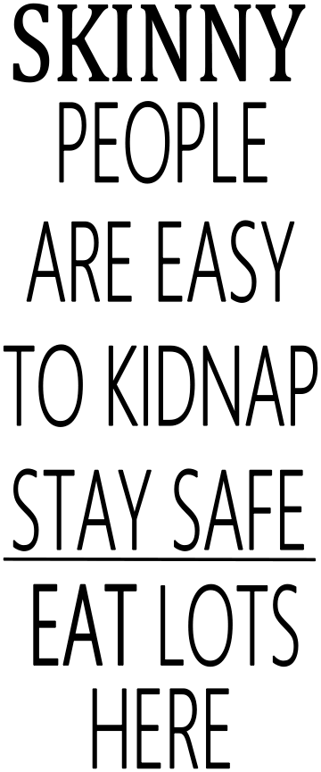 SKINNY PEOPLE ARE EASY TO KIDNAP