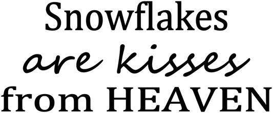 SNOWFLAKES ARE KISSES FROM HEAVEN