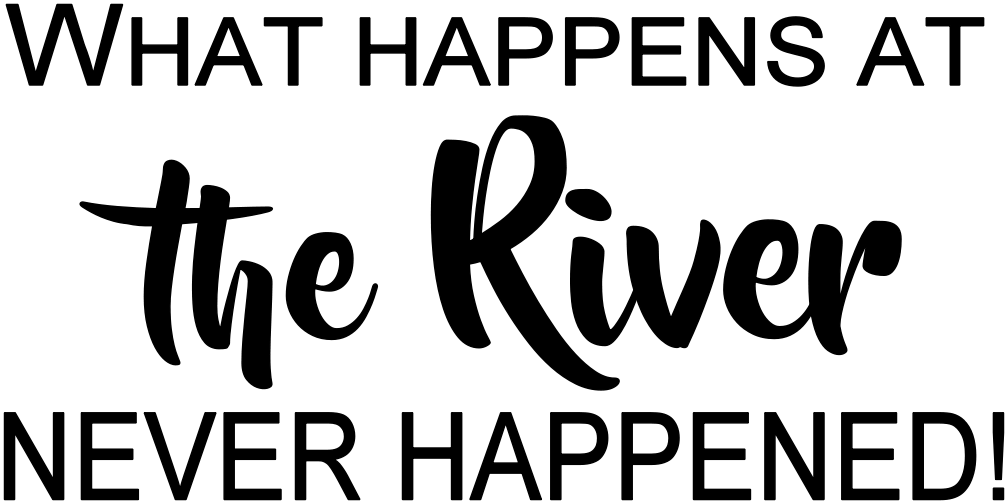 WHAT HAPPENS AT THE RIVER NEVER HAPPENED!