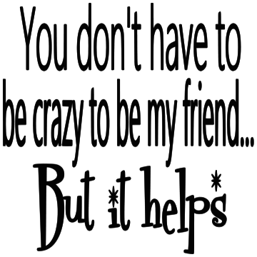 YOU DON'T HAVE TO BE CRAZY