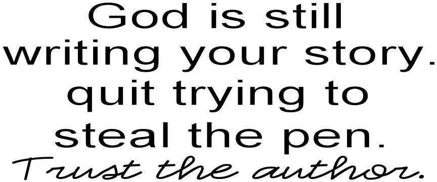 GOD IS STILL WRITING YOUR STORY.