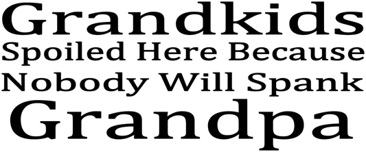 GRANDKIDS SPOILED GRANDPA