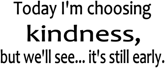TODAY I'M CHOOSING KINDNESS