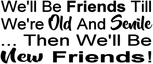 WE'LL BE FRIENDS OLD
