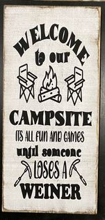 WELCOME TO OUR CAMPSITE ITS ALL FUN AND GAMES UNTIL SOMEONE LOSES A WEINER