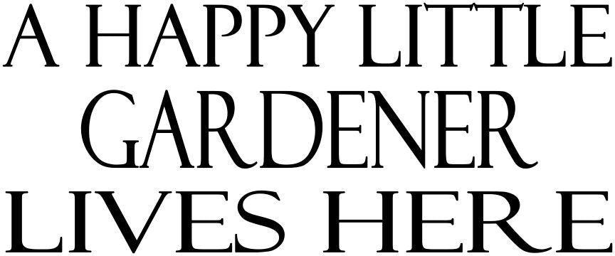 A HAPPY LITTLE GARDENER LIVES HERE