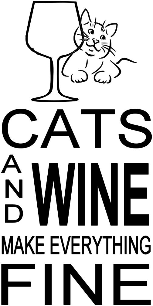 CATS AND WINE MAKE EVERYTHING FINE