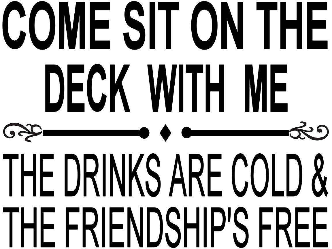 COME SIT ON THE DECK WITH ME