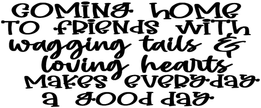 COMING HOME TO FRIENDS WITH A WAGGING TAIL