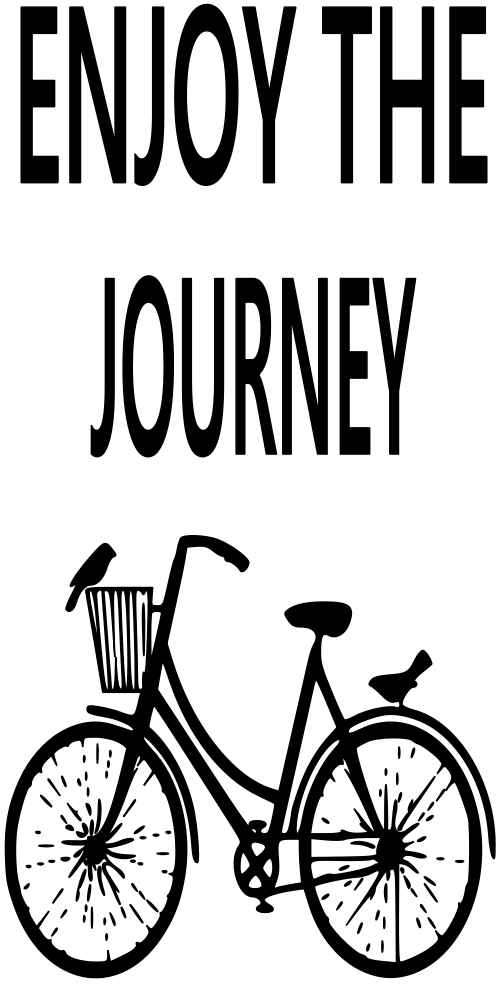 ENJOY THE JOURNEY ( PIC OF A BIKE AT THE BOTTOM )