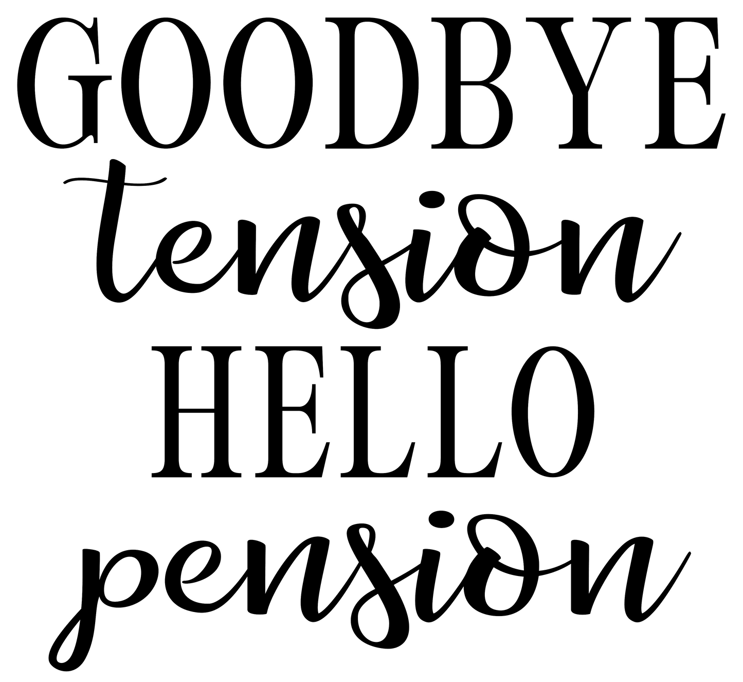 GOODBYE TENSION HELLO PENSION-RETIREMENT-GRANDMA-MOM-DAD-BOHO