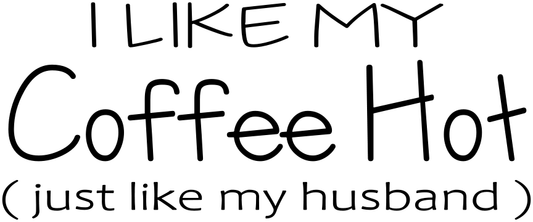 I LIKE MY COFFEE HOT JUST LIKE MY HUSBAND-BOHO-SPRING-KITCHEN