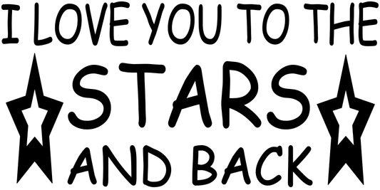 I LOVE YOU TO THE STARS AND BACK