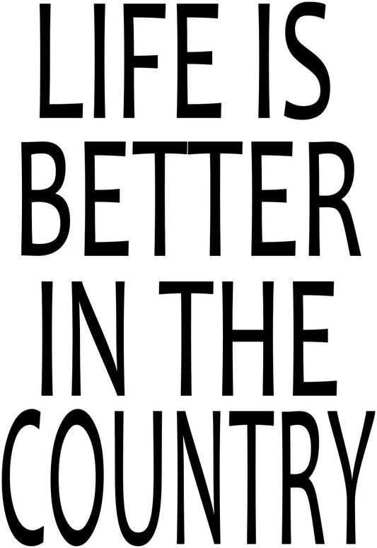 LIFE IS BETTER IN THE COUNTRY