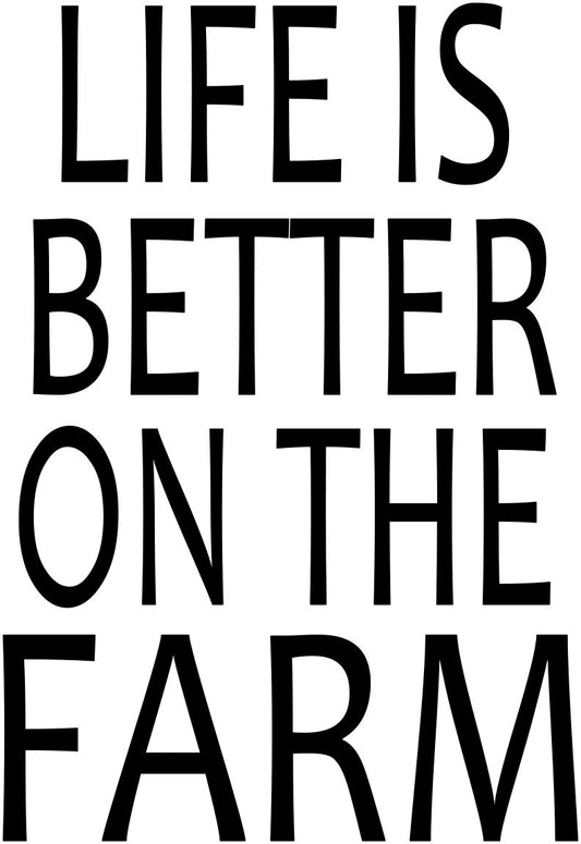 LIFE IS BETTER ON THE FARM