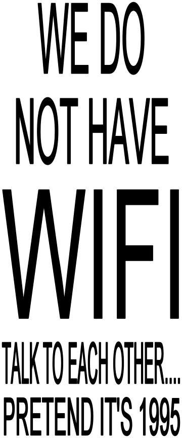 WE DO NOT HAVE WIFI