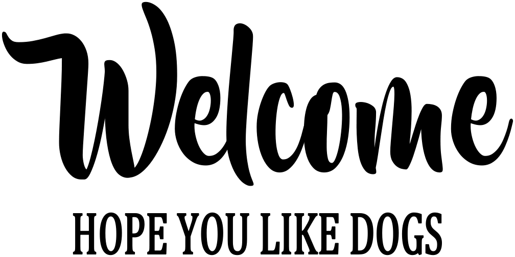 WELCOME HOPE YOU LIKE DOGS