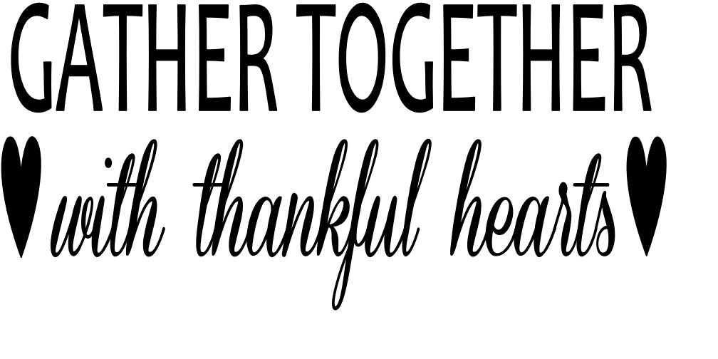 GATHER TOGETHER WITH THANKFUL HEARTS