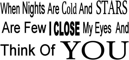 When nights are cold and stars are few I close my eyes and think of you